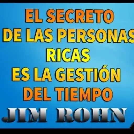 JIM ROHN.El secreto de la personas ricas es la gestión del tiempo