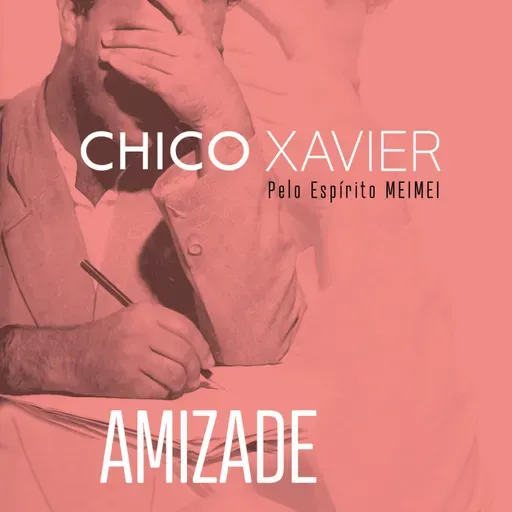 Amizade - Chico Xavier & Meimei