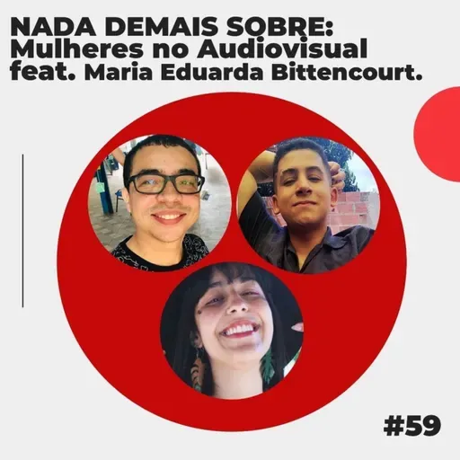 #59 - NADA DEMAIS SOBRE: Mulheres no Audiovisual feat. Maria Eduarda Bitencourt