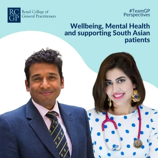 S1 Ep21: Wellbeing, Mental Health and supporting South Asian patients
