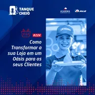 Episódio 224 - Como Transformar a sua Loja em um Oásis para os seus Clientes