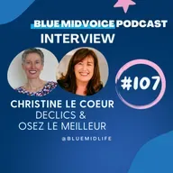 BLUE MIDVOICE EPISODE 107 : CHRISTINE LE COEUR – DECLICS & OSEZ LE MEILLEUR