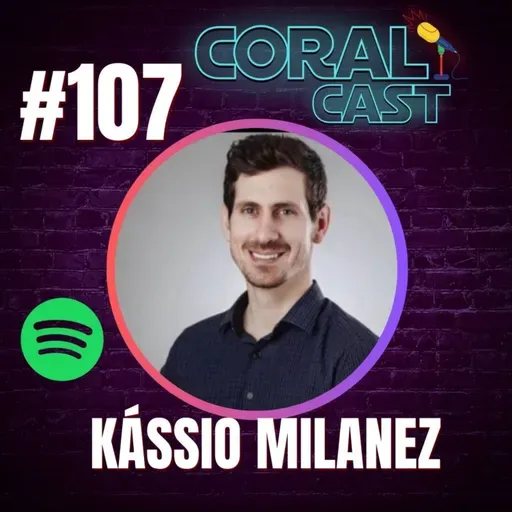 #107 - Kássio Milanez - Coral Cast