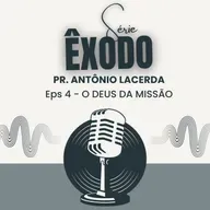 O DEUS DA MISSÃO | ÊXODO 4 | PR. ANTÔNIO LACERDA