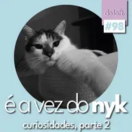 Do Loft #98 - É a vez do Nyk: Curiosidades, parte 2