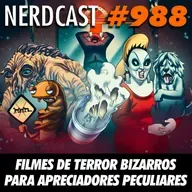 NerdCast 988 - Filmes de Terror Bizarros para Apreciadores Peculiares