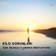 KİLO SORUNLARI İÇİN BİLİNÇALTI ARINMA MEDİTASYONU