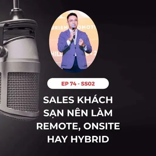 #74 - SALES KHÁCH SẠN NÊN LÀM REMOTE, ONSITE HAY HYBRID?