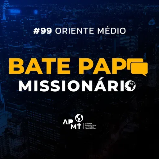 #99 Oriente Médio - Missionários G. C. e A.