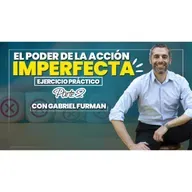#178 - El Poder de la Acción Imperfecta – Ejercicio Práctico