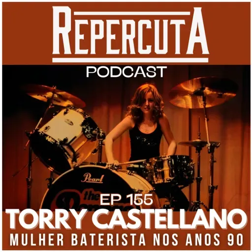 RepercutA EP 155- Mulher baterista nos anos 90: Torry Castellano