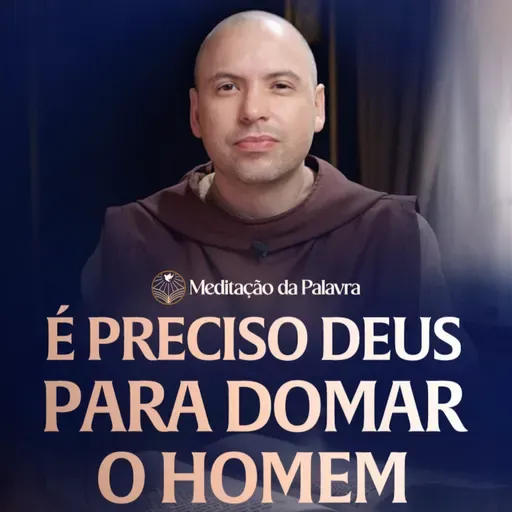 É preciso Deus para domar o homem | (Mateus 5, 20-26) #2634 | Meditação da Palavra