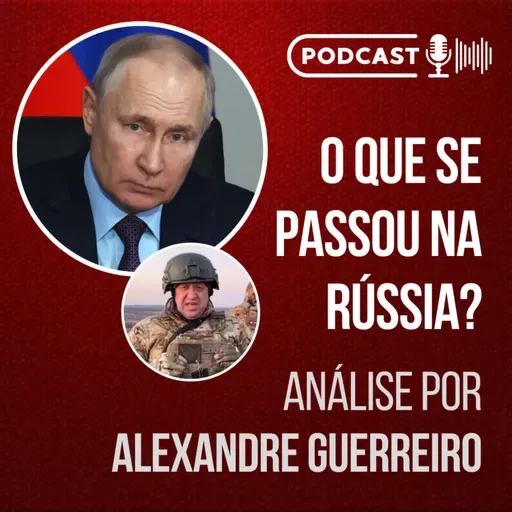 O QUE SE PASSA NA RUSSIA? | ANÁLISE POR ALEXANDRE GUERREIRO // Podcast
