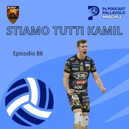 Episodio 88 M - Stiamo tutti Kamil