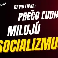 David Lipka: Prečo ľudia milujú socializmus