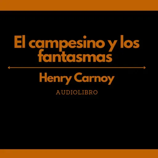 El campesino y los fantasmas - Henry Carnoy | Audiolibro