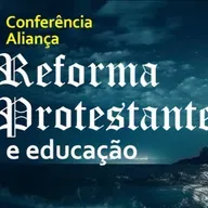 Conferência Aliança 2025 - "Reforma Protestante e Educação" - Parte 1 (Presb. Maurício Fonseca)