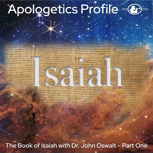 Episode 320: The Book of Isaiah with Old Testament Scholar Dr. John Oswalt - Part One