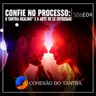 Confie no Processo: O Tantra Healing® e a Arte de se Entregar