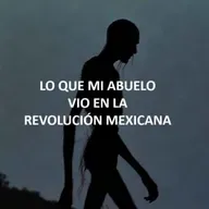 Lo Que Mi Abuelo Vio En La Revolución Mexicana (Historias De Terror)