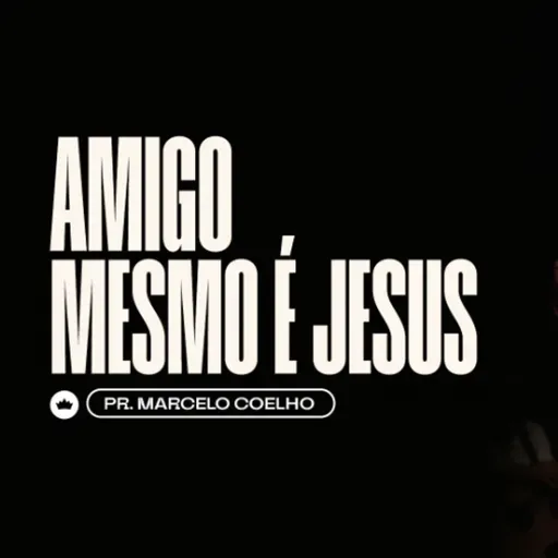 Amigo Mesmo é Jesus | Pr. Marcelo Coelho