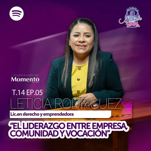 Leticia Rodriguez Rojas "El liderazgo entre empresa, comunidad y vocación" || EP05 T14