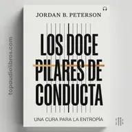 El Hombre que Decidió Cargar Su Peso: Los Doce Pilares de Conducta | Jordan B. Peterson