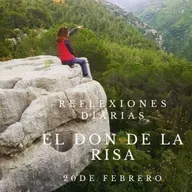 Reflexiones Diarias: Feb,20. “  EL DON DE LA RISA”