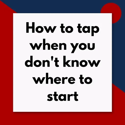 How to tap when you don't know where to start (Pod #716)
