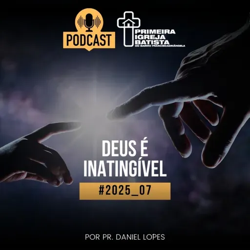 PodCast PIBF #2025_07 / Deus é inatingível