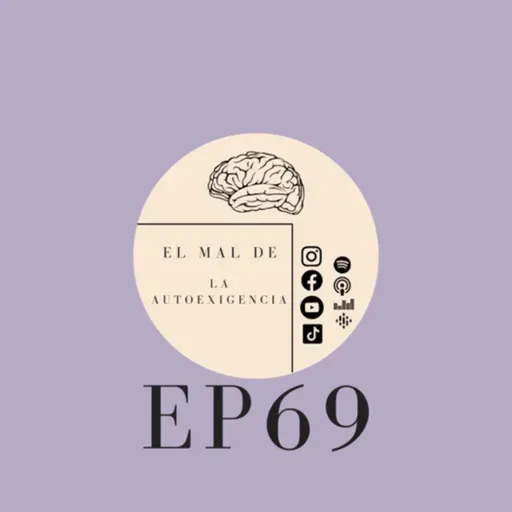 EP69: EL MAL DE LA AUTOEXIGENCIA