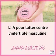 L’IA pour lutter contre l’infertilité masculine