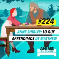 224 | Anne Shirley - Lo que aprendimos de Matthew