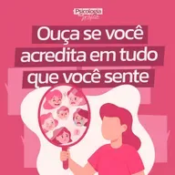 #246 - Ouça se você acredita em tudo que sente