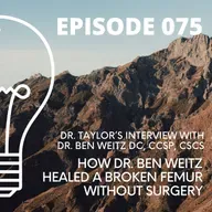 075 - How Dr. Ben Weitz Healed a Broken Femur Without Surgery
