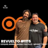 Revuelto #1115 - Ezequiel Borra | Misael Castillo | Mehmet Polat