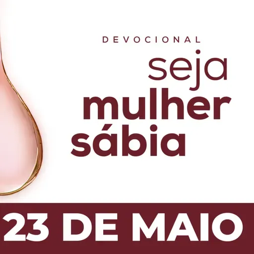 Seja Mulher Sábia - 23/Mai