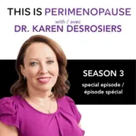 Comprendre la périménopause avec le Dre Karen Desrosiers: Santé des femmes et parcours de la périménopause à la ménopause