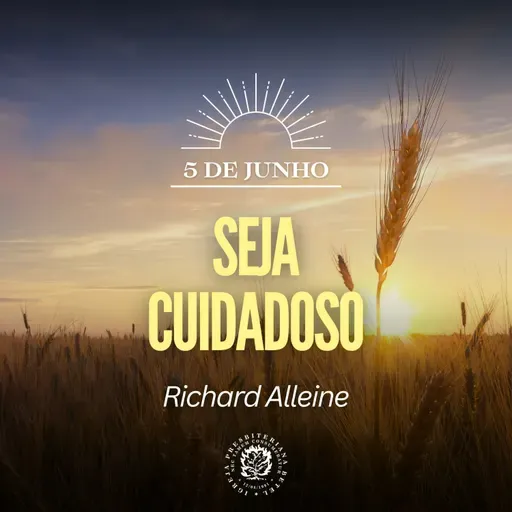 5 de Junho - Seja cuidadoso | Richard Alleine | Devocional Diário 
