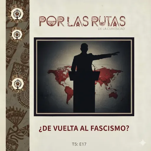 T5 E17: ¿De vuelta al fascismo?