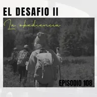 EL DESAFÍO II "La obediencia" | 108