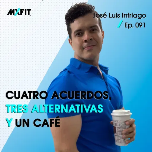 091 | Cuatro acuerdos, tres alternativas y un café | José Luis Intriago