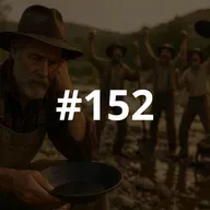 #152 - Did You Miss the Gold Rush