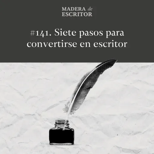 #141. Siete pasos para convertirse en escritor