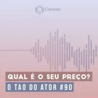 Qual é o seu preço? - O Tao do Ator #90