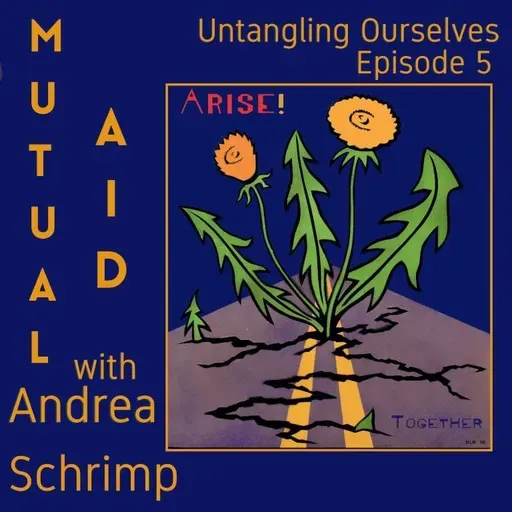 S1E5 - Mutual Aid with Andrea Schrimp