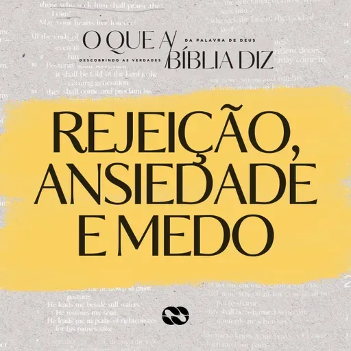 REJEIÇÃO, ANSIEDADE E MEDO // Série: O que a Bíblia diz // Pr. Cézar Rosaneli