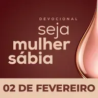 Seja Mulher Sábia - 02/Fev