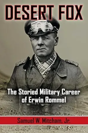 THE DESERT FOX OF WWII: IRWIN ROMMEL: 1001 INTERVIEWS AUTHOR SAM MITCHUM