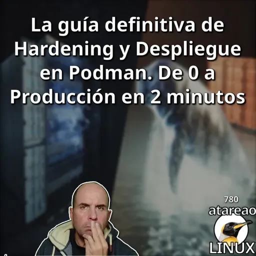 ATA 780 La guía definitiva de Hardening y Despliegue en Podman. De 0 a Producción en 2 minutos